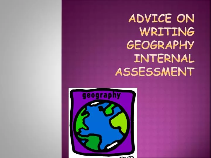 advice on writing geography internal assessment