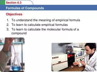 To understand the meaning of empirical formula To learn to calculate empirical formulas