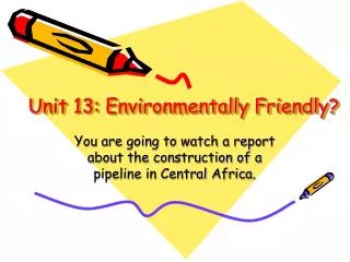 Unit 13: Environmentally Friendly?