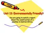 Unit 13: Environmentally Friendly? - slide 1