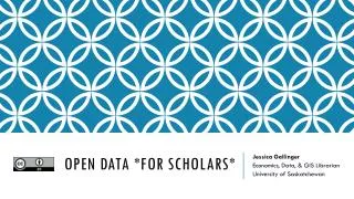 Open Data *for Scholars*