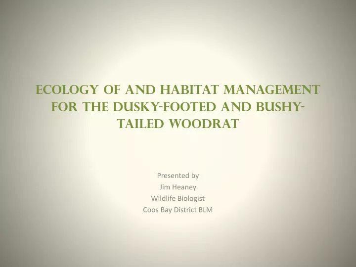 ecology of and habitat management for the dusky footed and bushy tailed woodrat