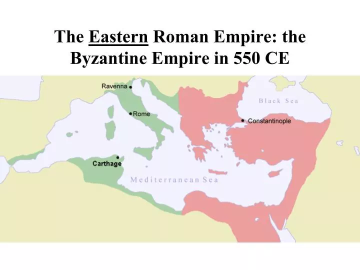 the eastern roman empire the byzantine empire in 550 ce