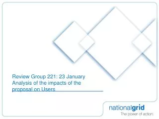 Review Group 221: 23 January Analysis of the impacts of the proposal on Users