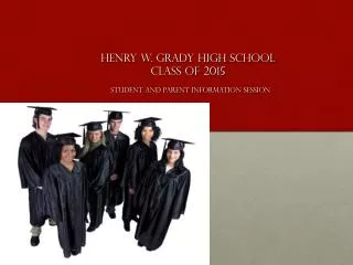 Henry W. Grady High School Class of 2015 Student and Parent Information Session