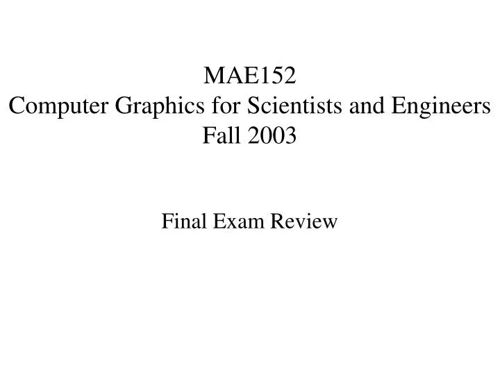 mae152 computer graphics for scientists and engineers fall 2003