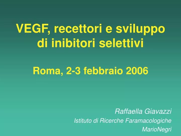 vegf recettori e sviluppo di inibitori selettivi roma 2 3 febbraio 2006
