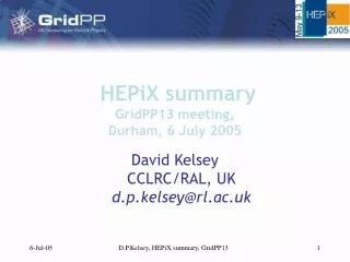 HEPiX summary GridPP13 meeting, Durham, 6 July 2005
