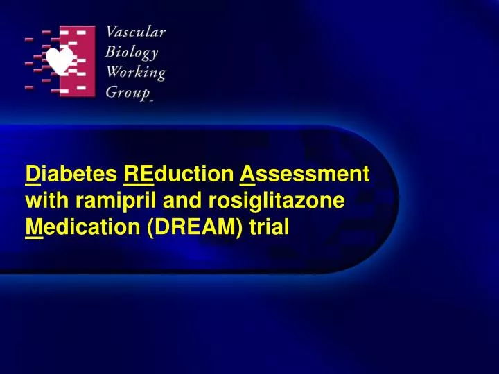 d iabetes re duction a ssessment with ramipril and rosiglitazone m edication dream trial