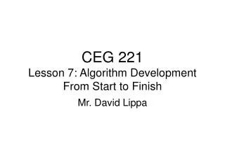 CEG 221 Lesson 7: Algorithm Development From Start to Finish