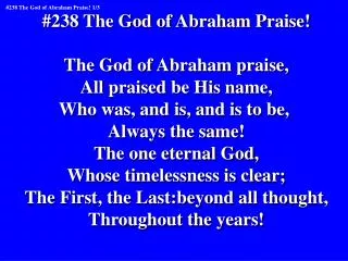 #238 The God of Abraham Praise! The God of Abraham praise, All praised be His name,