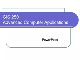 CIS 250 Advanced Computer Applications