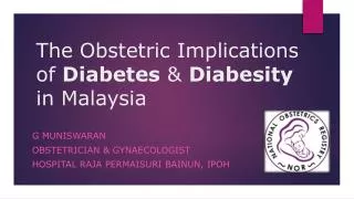 The Obstetric Implications of Diabetes &amp; Diabesity in Malaysia