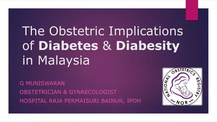 the obstetric implications of diabetes diabesity in malaysia