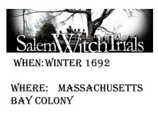When:	Winter 1692