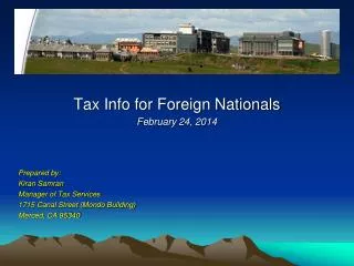 Tax Info for Foreign Nationals February 24, 2014 Prepared by: Kiran Samran Manager of Tax Services