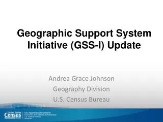 Geographic Support System Initiative (GSS-I) Update