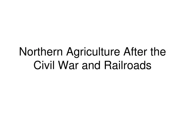 northern agriculture after the civil war and railroads