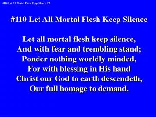 #110 Let All Mortal Flesh Keep Silence Let all mortal flesh keep silence,