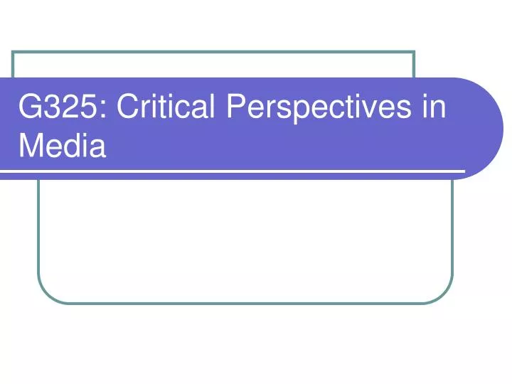 g325 critical perspectives in media