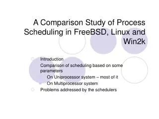 A Comparison Study of Process Scheduling in FreeBSD, Linux and Win2k
