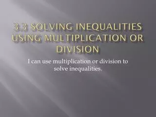3.3 Solving Inequalities using Multiplication or Division