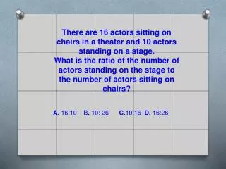 There are 16 actors sitting on chairs in a theater and 10 actors standing on a stage.