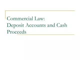 Commercial Law: Deposit Accounts and Cash Proceeds