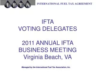 IFTA VOTING DELEGATES 2011 ANNUAL IFTA BUSINESS MEETING Virginia Beach, VA