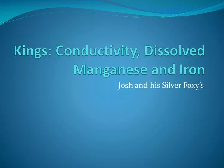 kings conductivity dissolved manganese and iron