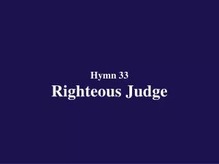 Hymn 33 Righteous Judge