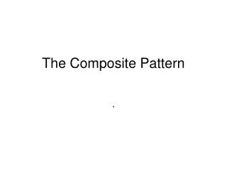 The Composite Pattern