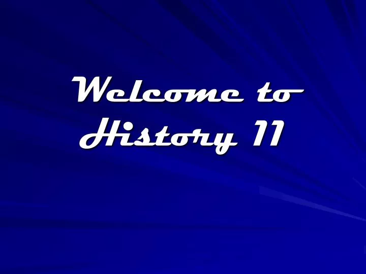 welcome to history 11