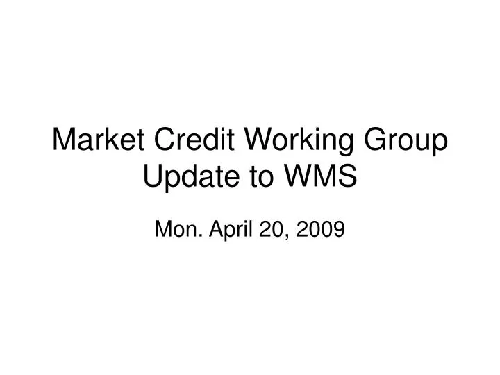 market credit working group update to wms