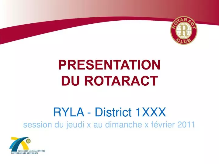 presentation du rotaract ryla district 1xxx session du jeudi x au dimanche x f vrier 2011