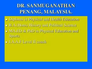 DR. SANMUGANATHAN PENANG, MALAYSIA.