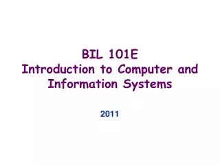 BIL 101E Introduction to Computer and Information Systems