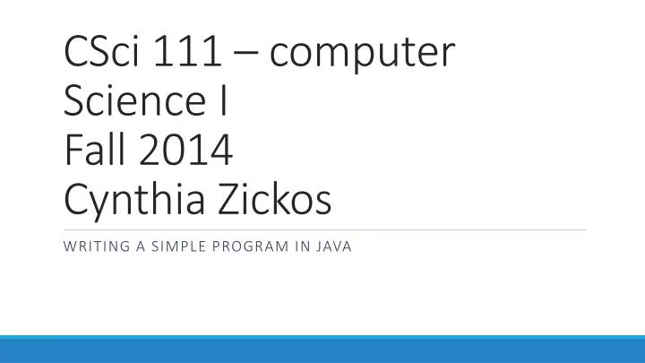 csci 111 computer science i fall 2014 cynthia zickos