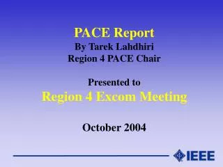 PACE Report By Tarek Lahdhiri Region 4 PACE Chair Presented to Region 4 Excom Meeting October 2004