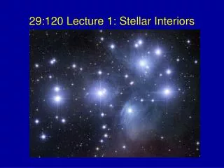 29:120 Lecture 1: Stellar Interiors