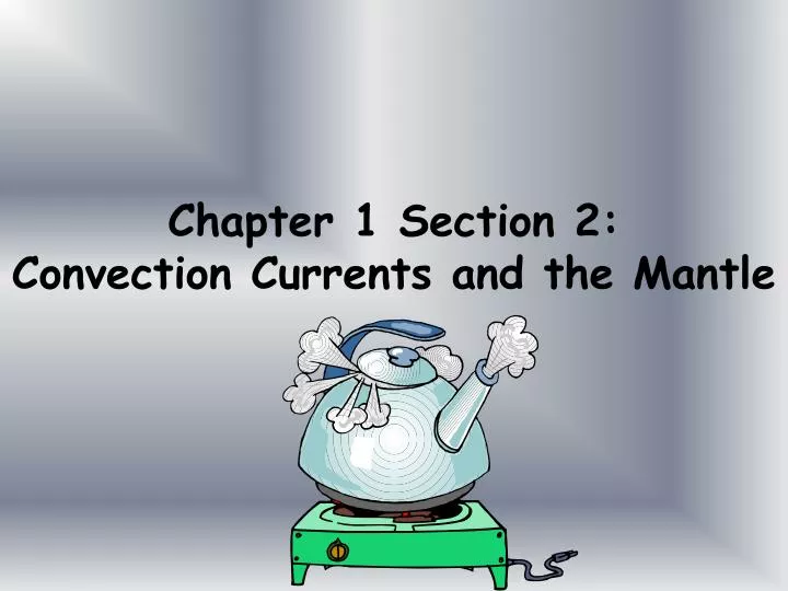 chapter 1 section 2 convection currents and the mantle