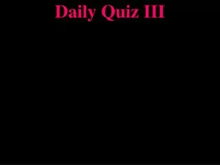 Daily Quiz III