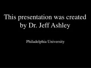 this presentation was created by dr jeff ashley