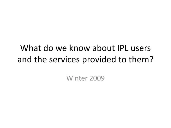 what do we know about ipl users and the services provided to them
