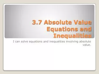 3.7 Absolute Value Equations and Inequalities