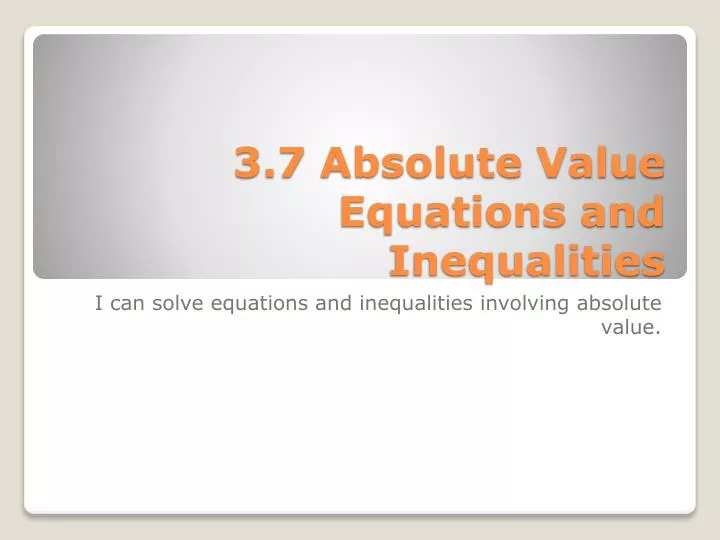 3 7 absolute value equations and inequalities