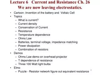 Lecture 6 Current and Resistance Ch. 26 We are now leaving electrostatics.