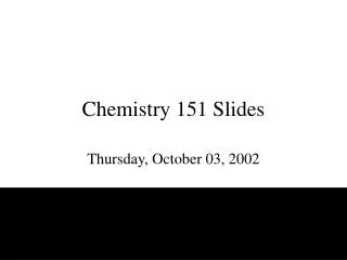 Chemistry 151 Slides