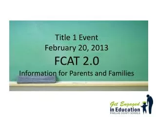 Title 1 Event February 20, 2013 FCAT 2.0 Information for Parents and Families