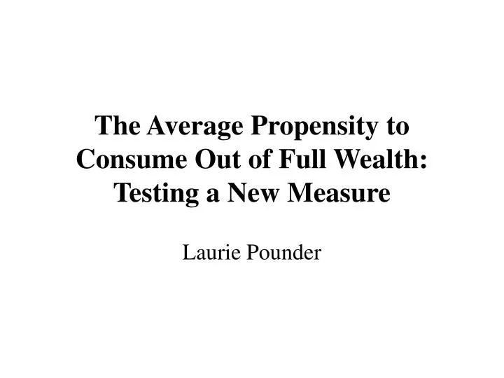 the average propensity to consume out of full wealth testing a new measure